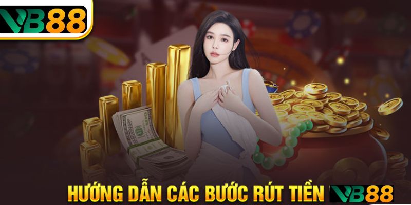Các bước cần làm để rút tiền từ tài khoản VB88
