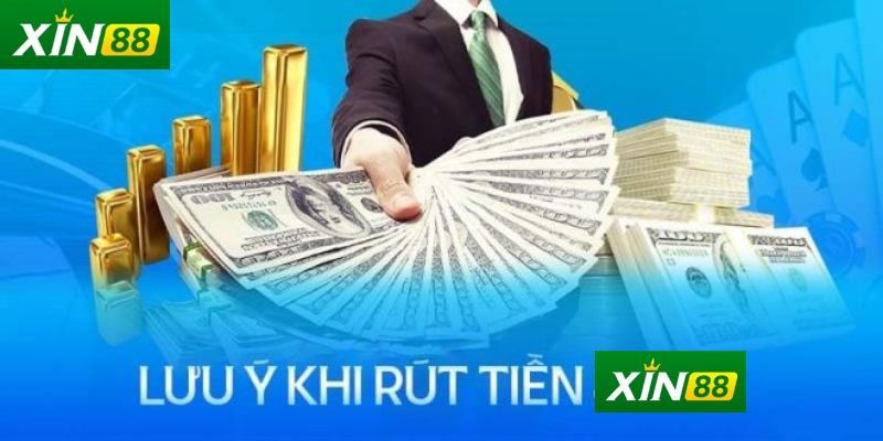 Những Điều Cần Lưu Ý Khi Rút Tiền từ Xin88